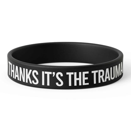 Thanks, It's the Trauma Silicone Wristband
