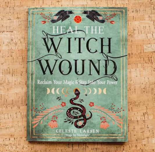 Heal the Witch Wound: Reclaim Your Magic